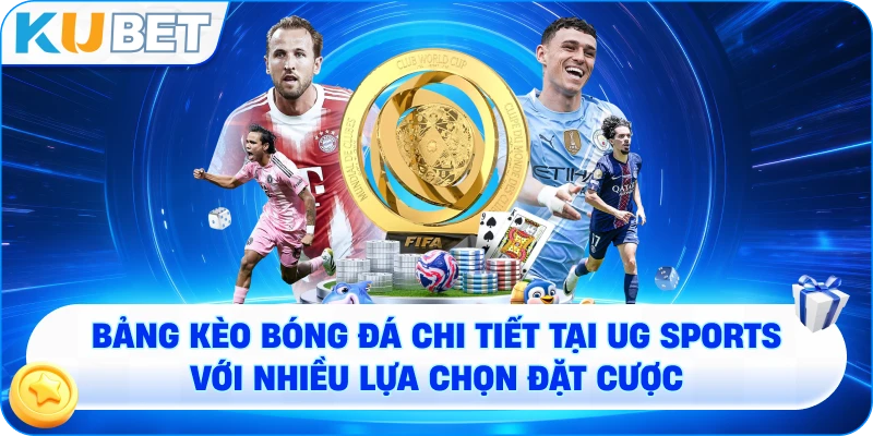 Bảng kèo bóng đá chi tiết tại UG Sports với nhiều lựa chọn đặt cược