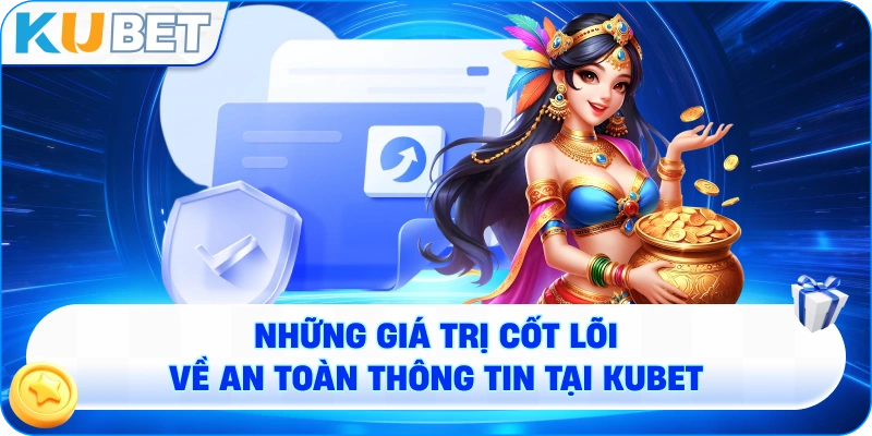 Những Giá Trị Cốt Lõi Về An Toàn Thông Tin Tại KUBET