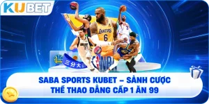 Saba Sports KUBET – Sảnh Cược Thể Thao Đẳng Cấp, Uy Tín Số 1