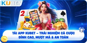 Tải App KUBET – Cánh Cửa Mở Ra Thế Giới Giải Trí Đẳng Cấp