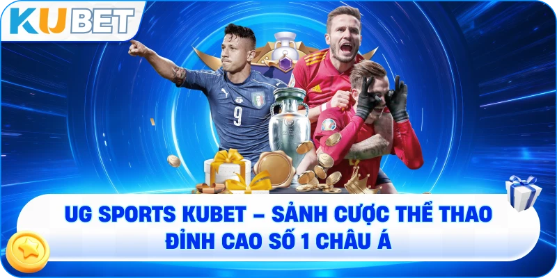 UG Sports KUBET – Sảnh Cược Thể Thao Đỉnh Cao Số 1 Châu Á